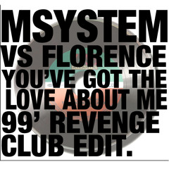 Msystem Vs Florence (of the machine)  - You've got the love about me  ( Refreshing the 99 ' club mix )