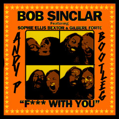 Bob Sinclair ft. Sophie Ellis Bextor - Fuck With You (Andy P Bootleg)