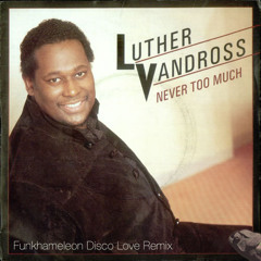 Luther Vandross - Never Too Much (Funkhameleon Disco Love Remix)