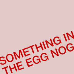 Something in the Egg Nog