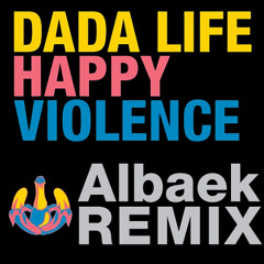 Dada Life - Happy Violence (Albaek Remix)