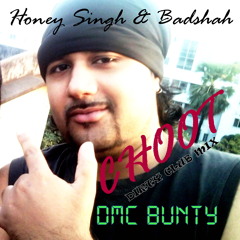 DMC BUNTY Ft. Honey Singh & Badshah - CHOOT (Dirty Club Mix)  DEMO