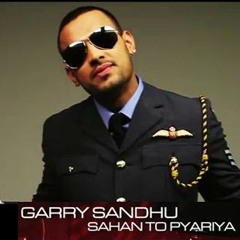 Garry Sandhu - Sahan To Pyariya