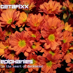 Getafixx - Epiphanies (in the heart of darkness)