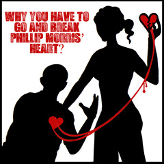 Why You Have To Go And Break Phillip Morris' Heart