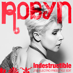 Robyn "Indestructible" A-Trak Remix (JTG Electro Freestyle Edit)