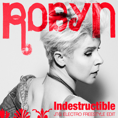 Robyn "Indestructible" A-Trak Remix (JTG Electro Freestyle Edit)