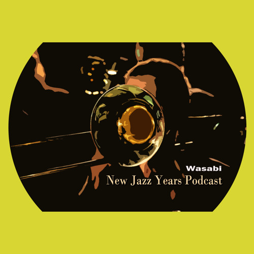 Stream Wasabi New Jazz Years Podcast by WASABi ERASE RECORDS