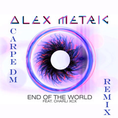 Alex Metric & Charlie XCX - End Of The World (Carpe DM Remix)