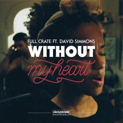 Full Crate - Without My Heart feat David Simmons