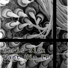 Chris Sick - Want Him