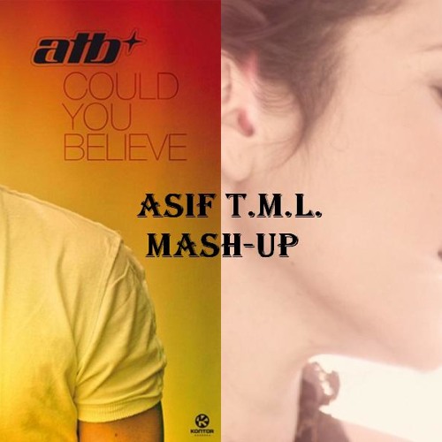 Could You Believe (T&G Remix) vs Promises (Maor Levi's Mix) (Asif T.M.L. Mash-Up)-ATB vs Andain