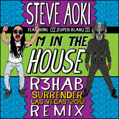 Steve Aoki - I'm In The House feat [[[zuper blahq]]] (R3hab Surrender Las Vegas 2012 Remix)