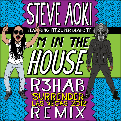 Steve Aoki - I'm In The House feat [[[zuper blahq]]] (R3hab Surrender Las Vegas 2012 Remix)