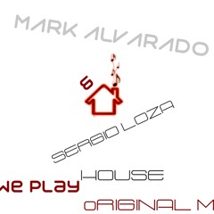 Mark Alvarado &amp; Sergio Loza - Play House - (Original Mix)