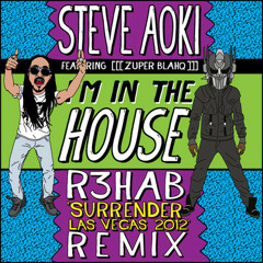 Steve Aoki & Zuper Blahq - I'm In The House (R3hab's Surrender Remix) [FREE DOWNLOAD]