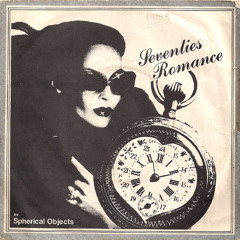 SPHERICAL OBJECTS - seventies romance
