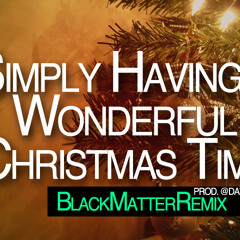 Simply having a Wonderful Christmas time [BLACK MATTER REMIX]