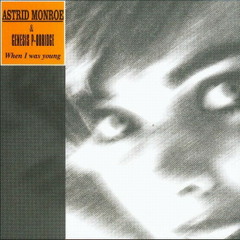 Astride Monroe & Genesis P-orridge -- When I Was Young