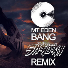 Mt. Eden - Bang (Helicopter Showdown Remix) [FREE DOWNLOAD]