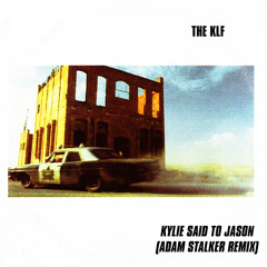The KLF - Kylie Said To Jason (Adam Stalker remix)