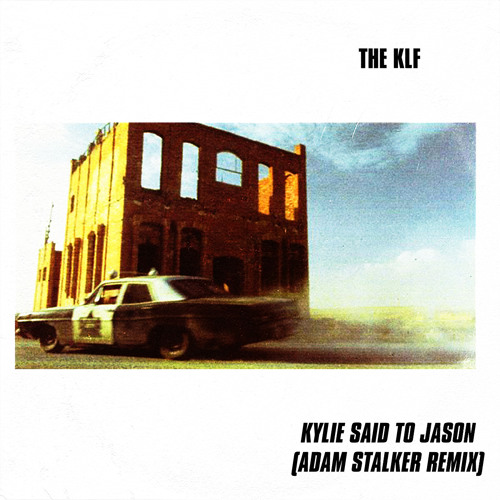 Listen to The KLF - Kylie Said To Jason (Adam Stalker remix