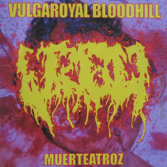 VULGAROYAL BLOODHILL - "Olor A Cadaver"