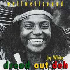 Joy White - Dread Out Deh Remix by Wellwell