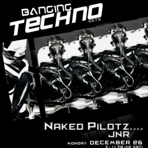 Banging Techno sets :: Naked Pilotz // JNR