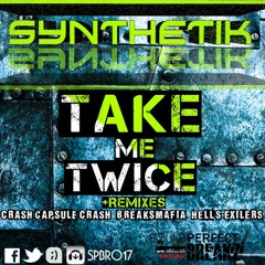 (SYNTHETIK) TAKE ME TWICE (CRASH CAPSULE CRASH REMIX) TEST 1