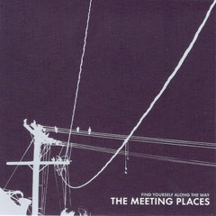 The Meeting Places - Now I Know You Could Never Be The One