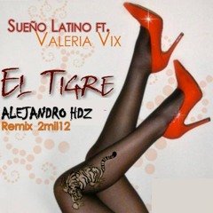 Sueño Latino Feat. Valeria Vix - El Tigre ( Alejandro Hdz Remix 2mil12 )demo