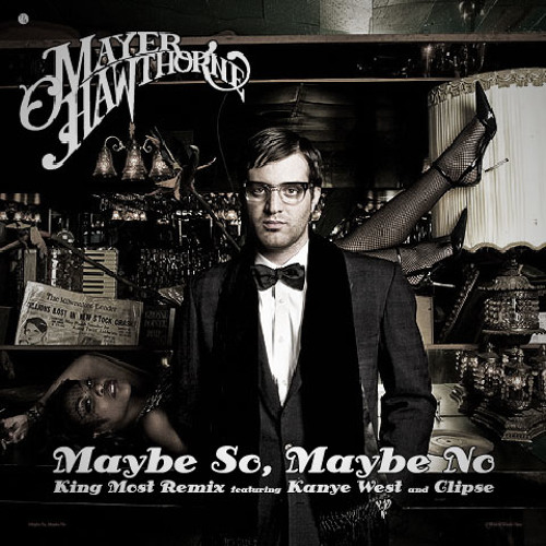 MAYER HAWTHORNE x YEEZ-US x THE CLIP$E: MAYBE SO, MAYBE NO  (KING MOST REDIRECTION)
