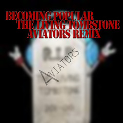 Becoming Popular - The Living Tombstone (Aviators Remix)