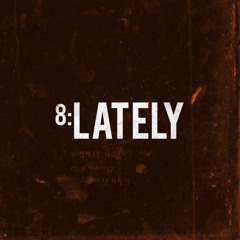 TRACK 8. LATELY