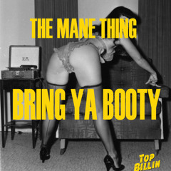 The Mane Thing - Bring Ya Booty