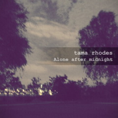 tama rhodes - Alone After Midnight (Demo Version)