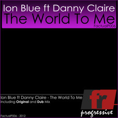 (Free Download) Ion Blue feat Danny Claire - The world to me