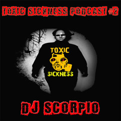 Toxic Sickness Podcast #2 DJ Scorpio