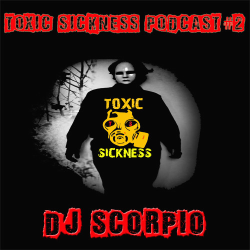 Toxic Sickness Podcast #2 DJ Scorpio