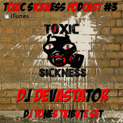 Toxic Sickness Podcast #3 (DJ Devastator) DJ Tones Tribute