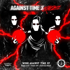 Against Time & Kaos - Work Against Time (Wasted Noize Remix)