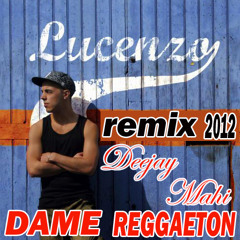 LUCENZO **** Dame Regaetton **** REMIX MAHI 2012