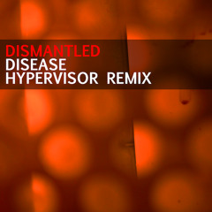 Dismantled - Disease (Hypervisor Remix)