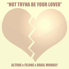 Not Tryna Be Your Lover