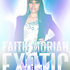 Exotic by Faith Moriah (Produced by Slo-Mo)