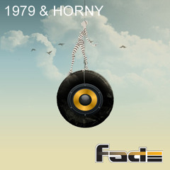 1979 &amp; HORNY - DJ FADE cut