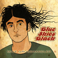 Mike Grosshandler - Blue Skies Black