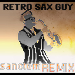 Sanctum - Retro Sax Guy (Remix) [FINAL] FREE DL