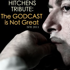 Hitchens Tribute "THE GODCAST IS NOT GREAT"